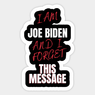 I am joe biden and i forgot this message funny design Sticker